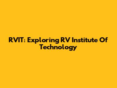 RVIT: Exploring RV Institute Of Technology