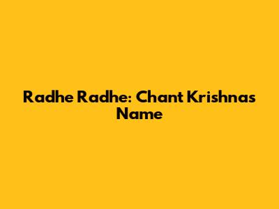 Radhe Radhe: Chant Krishna's Name