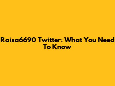 Raisa6690 Twitter: What You Need To Know