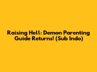 Raising Hell: Demon Parenting Guide Returns! (Sub Indo)