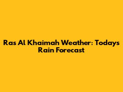 Ras Al Khaimah Weather: Today's Rain Forecast