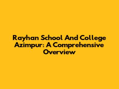 Rayhan School And College Azimpur: A Comprehensive Overview