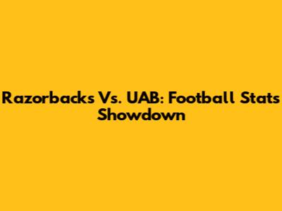 Razorbacks Vs. UAB: Football Stats Showdown