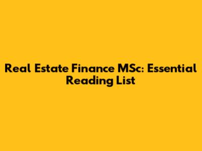 Real Estate Finance MSc: Essential Reading List