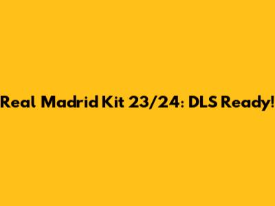Real Madrid Kit 23/24: DLS Ready!