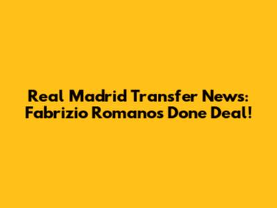 Real Madrid Transfer News: Fabrizio Romano's Done Deal!