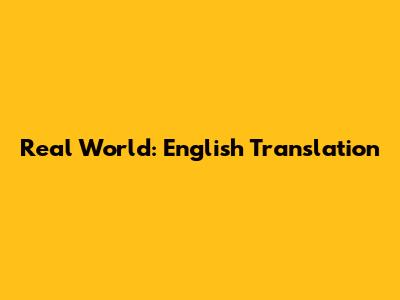 Real World: English Translation