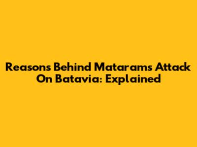 Reasons Behind Mataram's Attack On Batavia: Explained