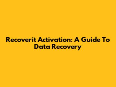 Recoverit Activation: A Guide To Data Recovery