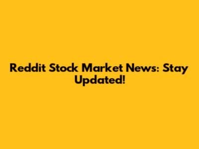 Reddit Stock Market News: Stay Updated!