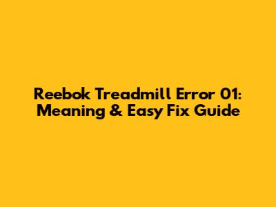 Reebok Treadmill Error 01: Meaning & Easy Fix Guide