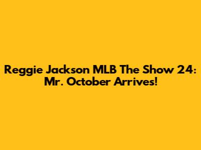 Reggie Jackson MLB The Show 24: Mr. October Arrives!