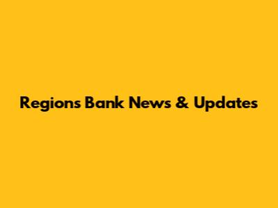 Regions Bank News & Updates