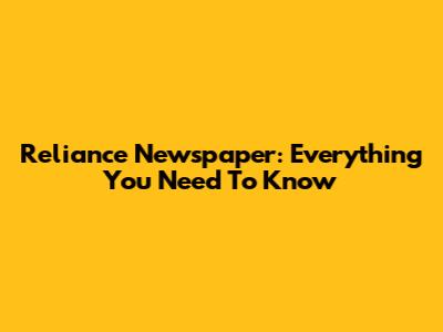 Reliance Newspaper: Everything You Need To Know