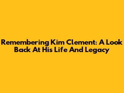 Remembering Kim Clement: A Look Back At His Life And Legacy
