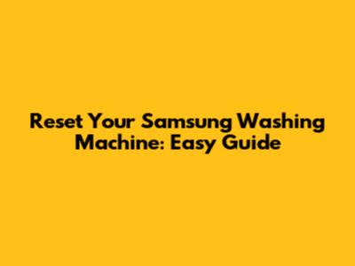 Reset Your Samsung Washing Machine: Easy Guide