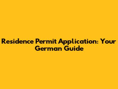 Residence Permit Application: Your German Guide