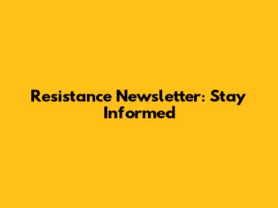 Resistance Newsletter: Stay Informed