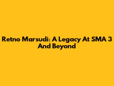Retno Marsudi: A Legacy At SMA 3 And Beyond
