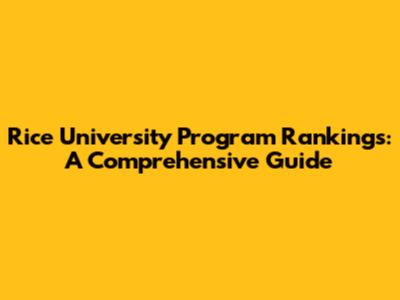 Rice University Program Rankings: A Comprehensive Guide