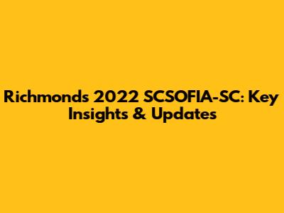Richmond's 2022 SCSOFIA-SC: Key Insights & Updates
