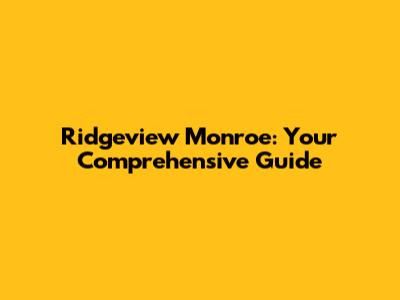 Ridgeview Monroe: Your Comprehensive Guide