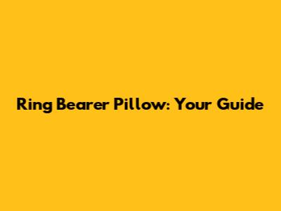 Ring Bearer Pillow: Your Guide