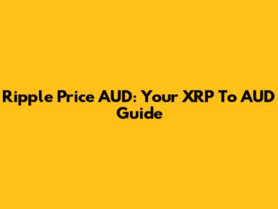 Ripple Price AUD: Your XRP To AUD Guide