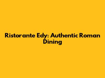 Ristorante Edy: Authentic Roman Dining