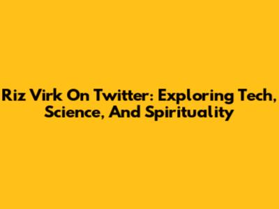 Riz Virk On Twitter: Exploring Tech, Science, And Spirituality