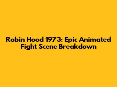 Robin Hood 1973: Epic Animated Fight Scene Breakdown