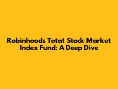 Robinhood's Total Stock Market Index Fund: A Deep Dive