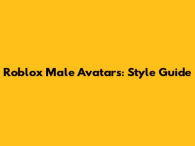 Roblox Male Avatars: Style Guide