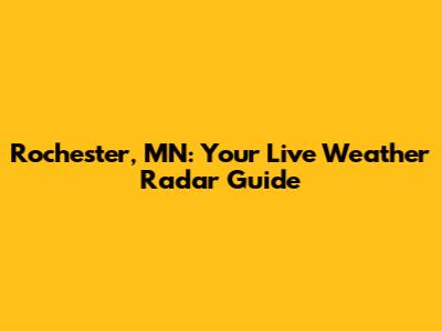 Rochester, MN: Your Live Weather Radar Guide