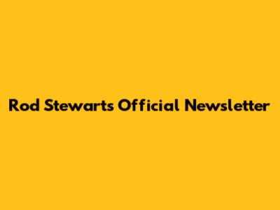 Rod Stewart's Official Newsletter