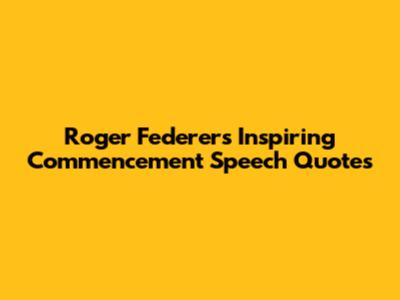 Roger Federer's Inspiring Commencement Speech Quotes