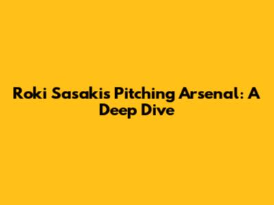 Roki Sasaki's Pitching Arsenal: A Deep Dive