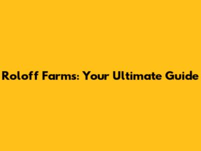 Roloff Farms: Your Ultimate Guide