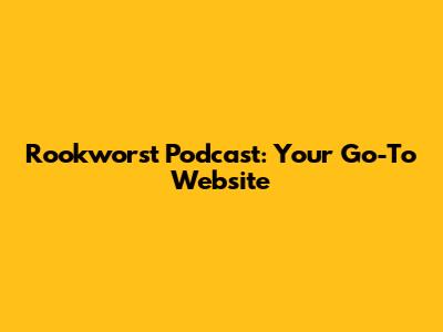 Rookworst Podcast: Your Go-To Website