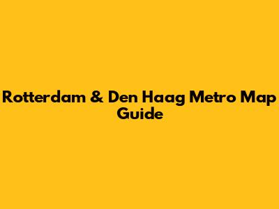 Rotterdam & Den Haag Metro Map Guide