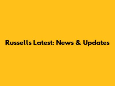 Russell's Latest: News & Updates