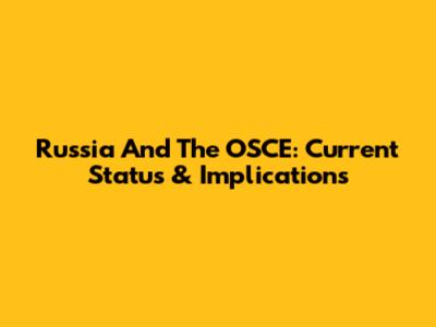 Russia And The OSCE: Current Status & Implications