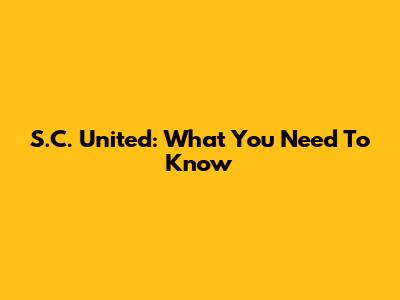 S.C. United: What You Need To Know
