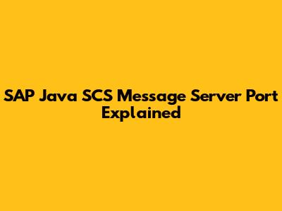 SAP Java SCS Message Server Port Explained