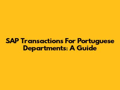 SAP Transactions For Portuguese Departments: A Guide