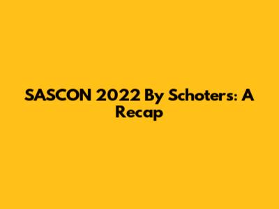 SASCON 2022 By Schoters: A Recap