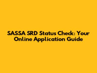 SASSA SRD Status Check: Your Online Application Guide