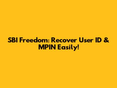 SBI Freedom: Recover User ID & MPIN Easily!