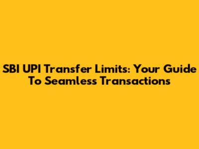 SBI UPI Transfer Limits: Your Guide To Seamless Transactions