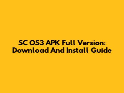 SC OS3 APK Full Version: Download And Install Guide